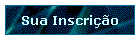 Sua Inscri��o